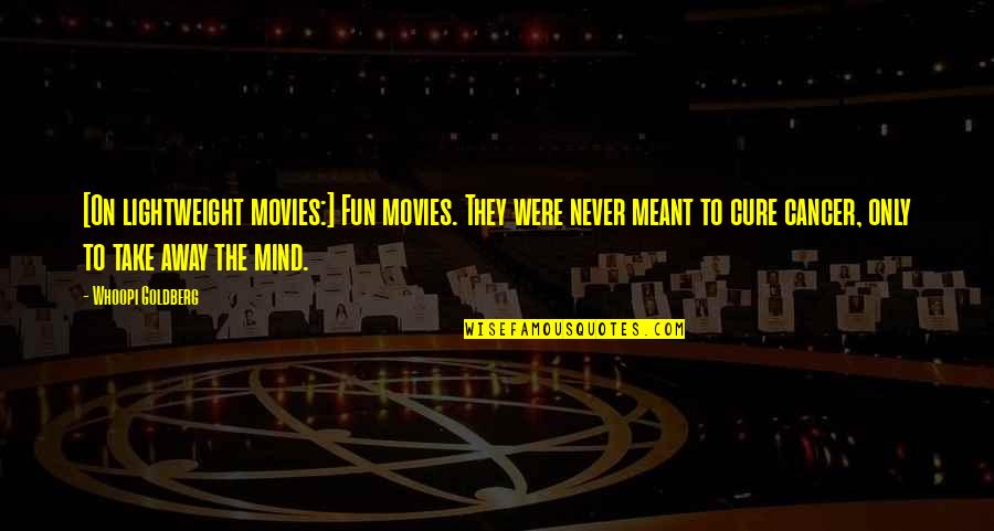 At Swim Two Birds Quotes By Whoopi Goldberg: [On lightweight movies:] Fun movies. They were never