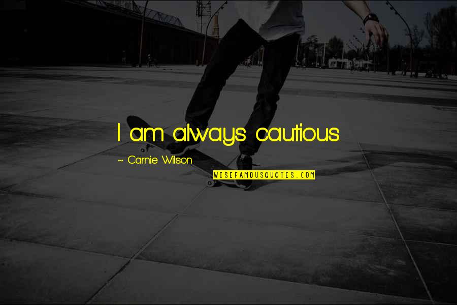 At Symbol Showing As Quotes By Carnie Wilson: I am always cautious.