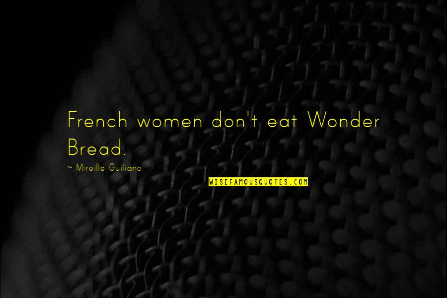 At Symbol Showing As Quotes By Mireille Guiliano: French women don't eat Wonder Bread.