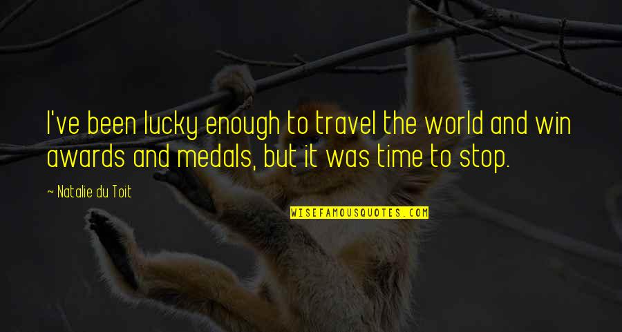 At T Awards Quotes By Natalie Du Toit: I've been lucky enough to travel the world At T Awards Quotes By Natalie Du Toit: I've been lucky enough to travel the world