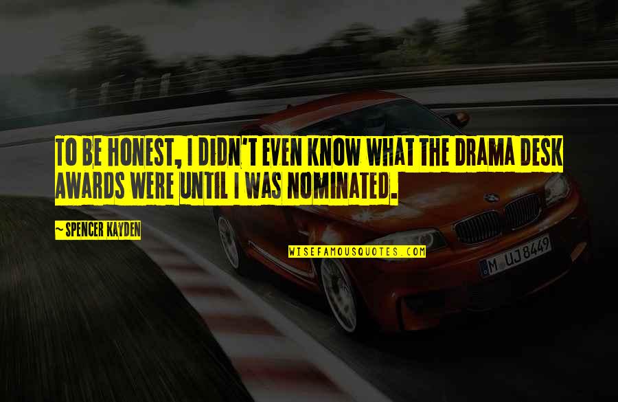 At T Awards Quotes By Spencer Kayden: To be honest, I didn't even know what At T Awards Quotes By Spencer Kayden: To be honest, I didn't even know what