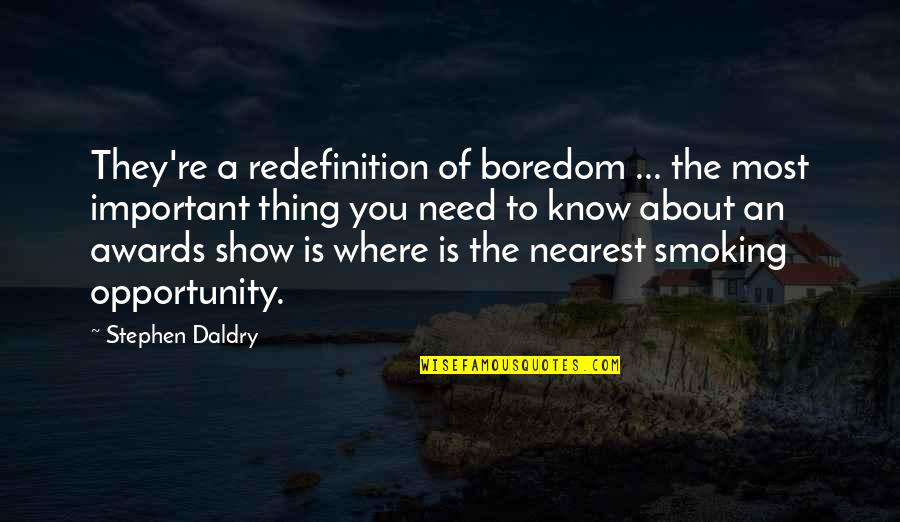 At T Awards Quotes By Stephen Daldry: They're a redefinition of boredom ... the most At T Awards Quotes By Stephen Daldry: They're a redefinition of boredom ... the most