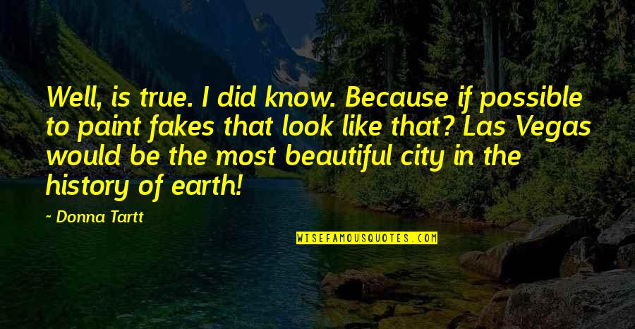 At T City Quotes By Donna Tartt: Well, is true. I did know. Because if At T City Quotes By Donna Tartt: Well, is true. I did know. Because if