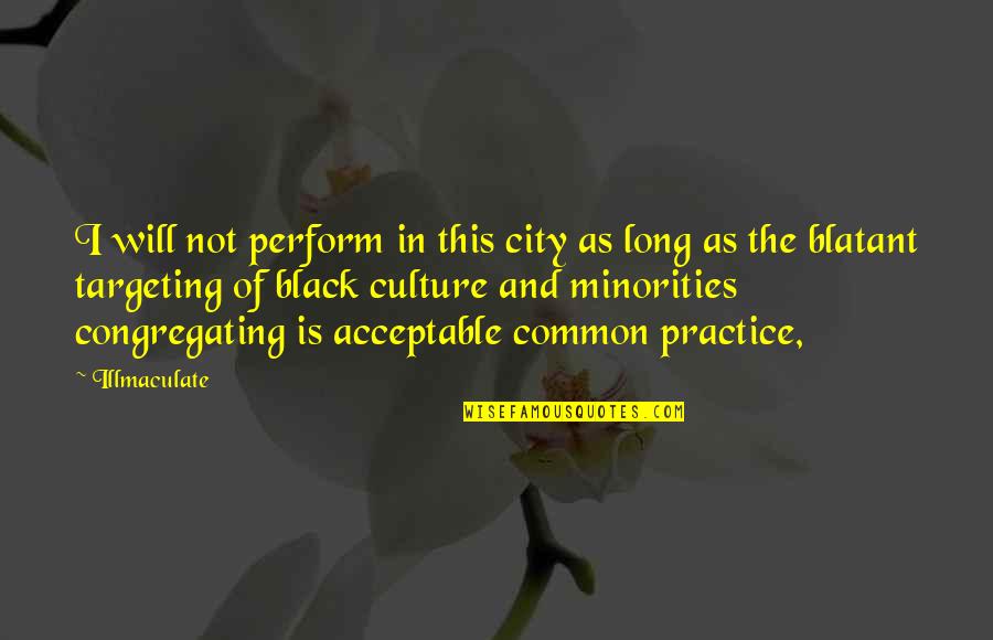At T City Quotes By Illmaculate: I will not perform in this city as At T City Quotes By Illmaculate: I will not perform in this city as