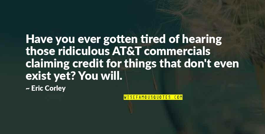 At&t Commercials Quotes By Eric Corley: Have you ever gotten tired of hearing those