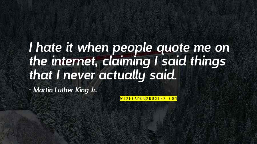At T Internet Quote Quotes By Martin Luther King Jr.: I hate it when people quote me on