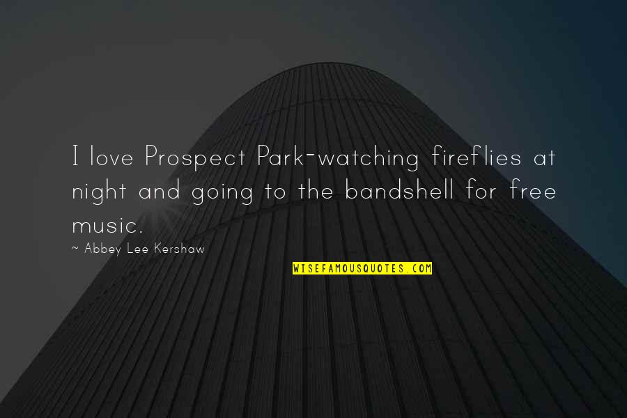 At&t Park Quotes By Abbey Lee Kershaw: I love Prospect Park-watching fireflies at night and