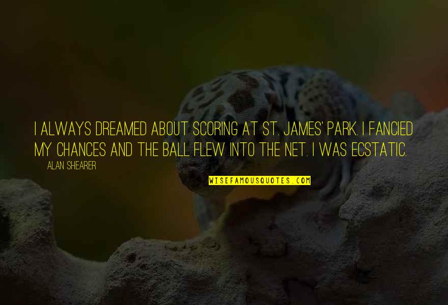 At&t Park Quotes By Alan Shearer: I always dreamed about scoring at St. James'