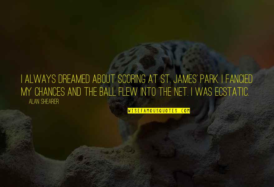At&t Park Quotes By Alan Shearer: I always dreamed about scoring at St. James' At&t Park Quotes By Alan Shearer: I always dreamed about scoring at St. James'