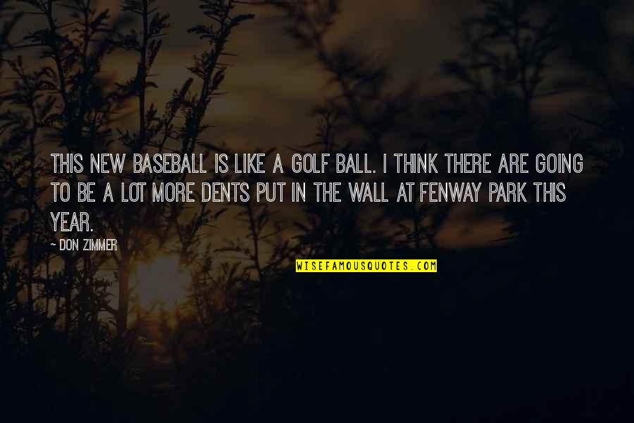 At&t Park Quotes By Don Zimmer: This new baseball is like a golf ball.