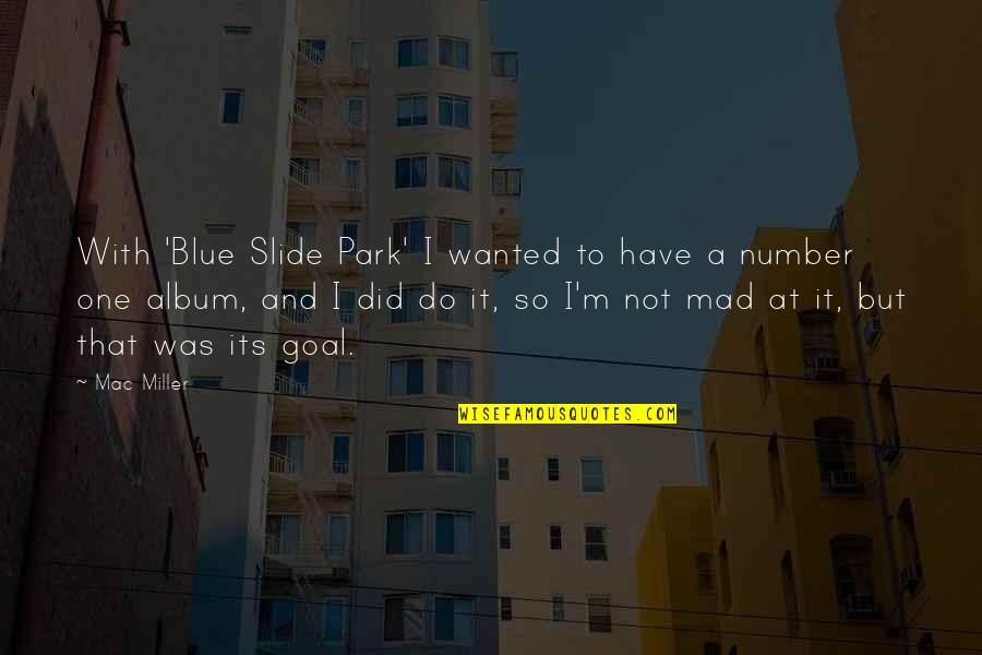 At&t Park Quotes By Mac Miller: With 'Blue Slide Park' I wanted to have