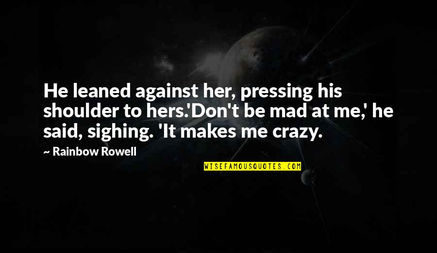 At&t Park Quotes By Rainbow Rowell: He leaned against her, pressing his shoulder to At&t Park Quotes By Rainbow Rowell: He leaned against her, pressing his shoulder to