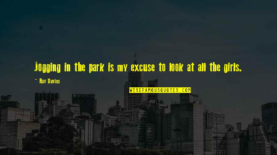 At&t Park Quotes By Ray Davies: Jogging in the park is my excuse to