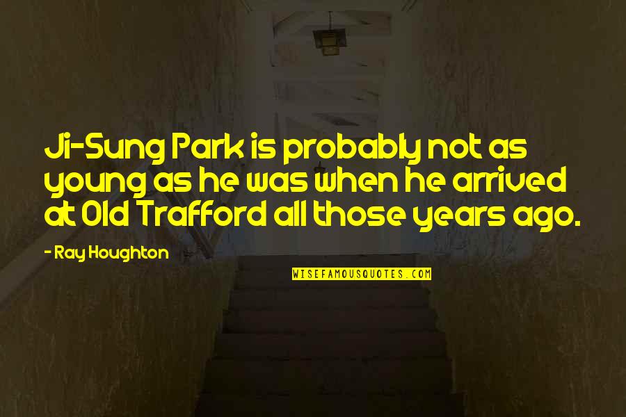 At&t Park Quotes By Ray Houghton: Ji-Sung Park is probably not as young as At&t Park Quotes By Ray Houghton: Ji-Sung Park is probably not as young as