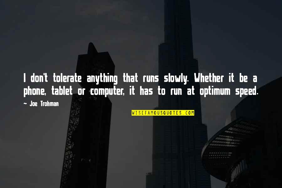 At T Phone Quotes By Joe Trohman: I don't tolerate anything that runs slowly. Whether At T Phone Quotes By Joe Trohman: I don't tolerate anything that runs slowly. Whether