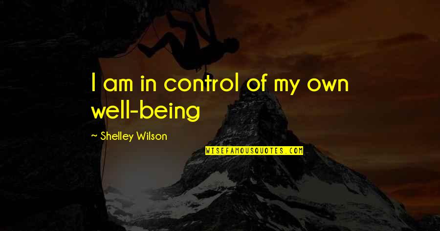At T Wireless Quote Quotes By Shelley Wilson: I am in control of my own well-being