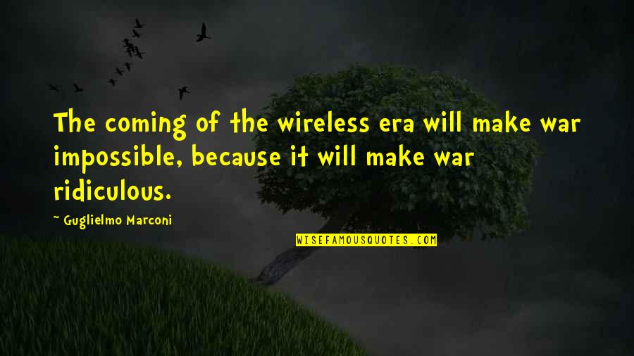 At T Wireless Quotes By Guglielmo Marconi: The coming of the wireless era will make