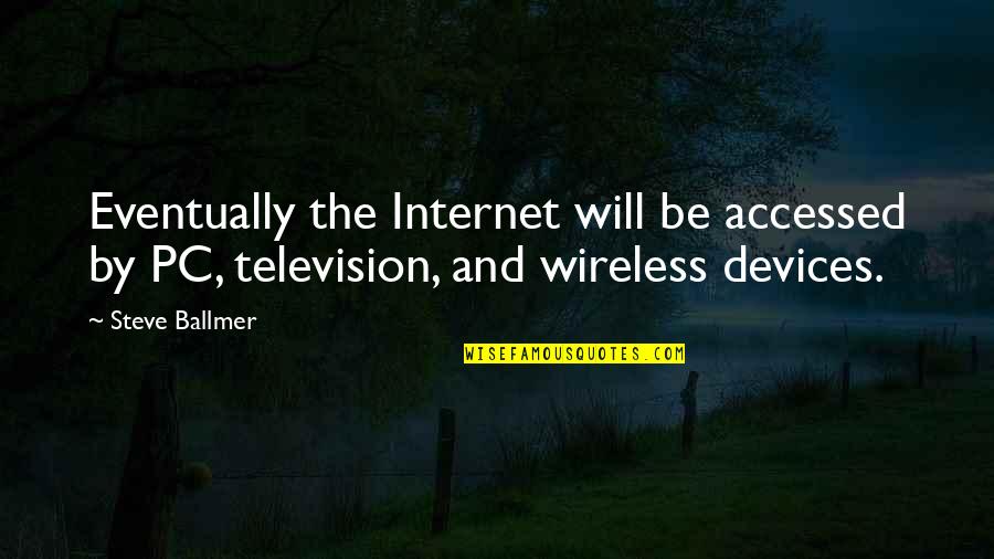 At T Wireless Quotes By Steve Ballmer: Eventually the Internet will be accessed by PC,