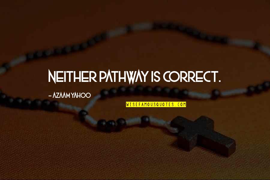 At T Yahoo Quotes By Azaam Yahoo: Neither pathway is correct.