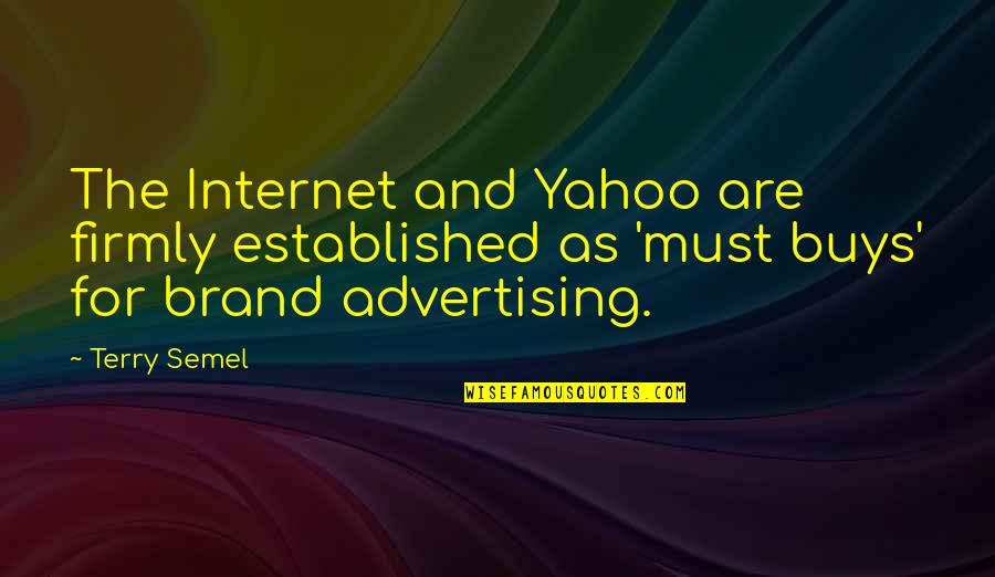 At T Yahoo Quotes By Terry Semel: The Internet and Yahoo are firmly established as