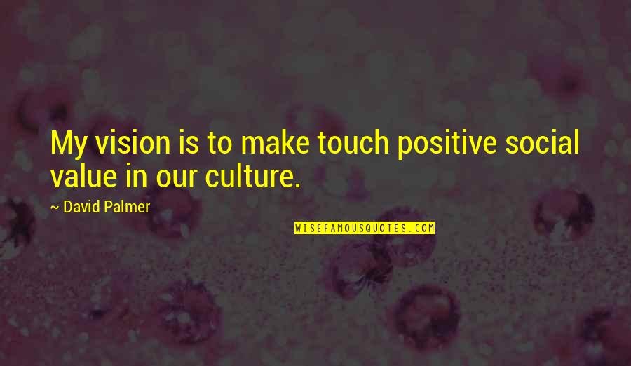 At That Junture Quotes By David Palmer: My vision is to make touch positive social