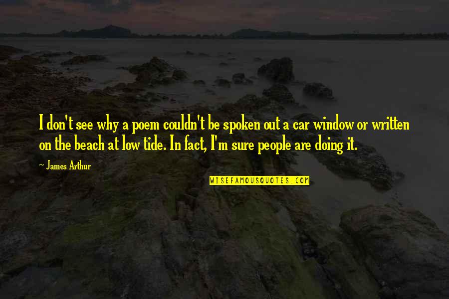 At The Beach Quotes By James Arthur: I don't see why a poem couldn't be At The Beach Quotes By James Arthur: I don't see why a poem couldn't be