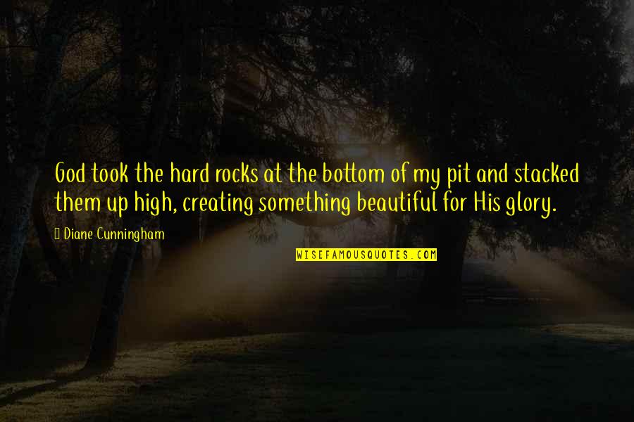 At The Bottom Quotes By Diane Cunningham: God took the hard rocks at the bottom