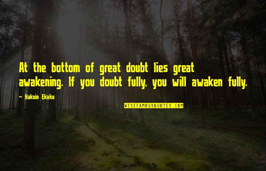 At The Bottom Quotes By Hakuin Ekaku: At the bottom of great doubt lies great