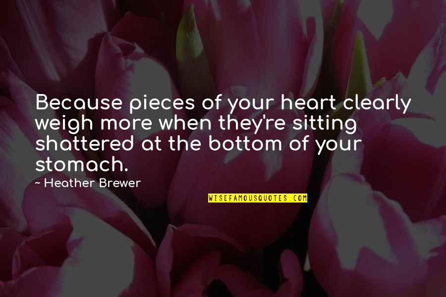 At The Bottom Quotes By Heather Brewer: Because pieces of your heart clearly weigh more