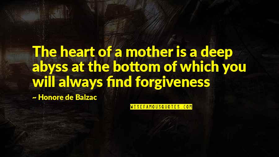 At The Bottom Quotes By Honore De Balzac: The heart of a mother is a deep