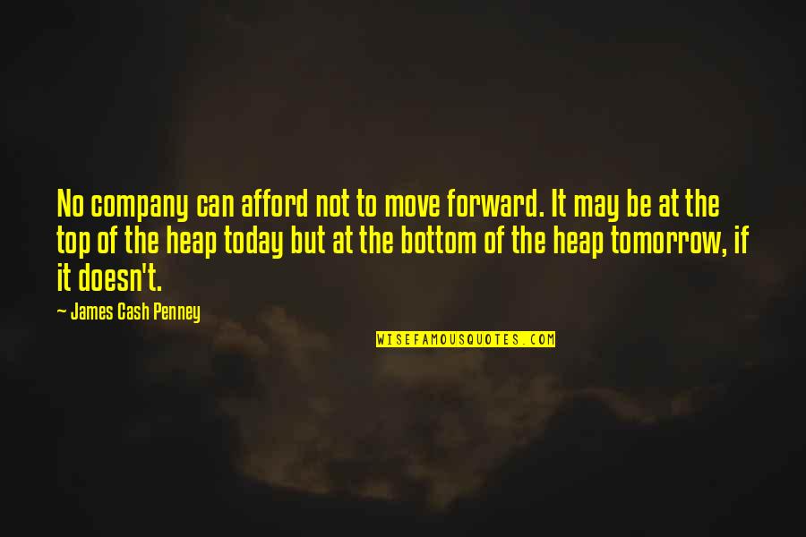 At The Bottom Quotes By James Cash Penney: No company can afford not to move forward.