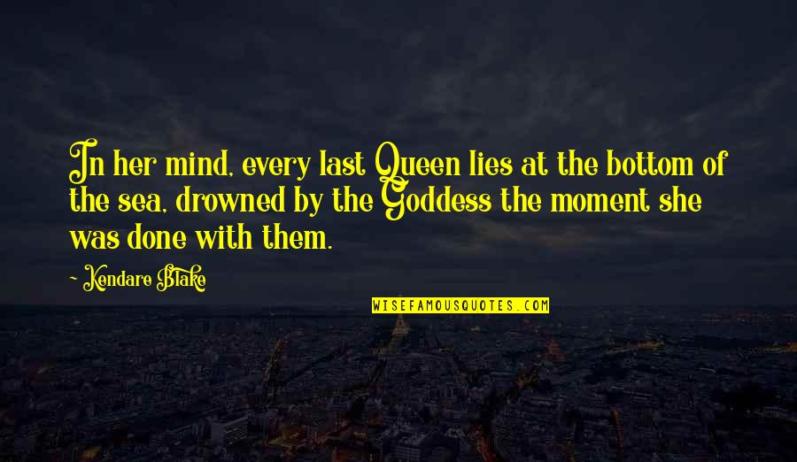 At The Bottom Quotes By Kendare Blake: In her mind, every last Queen lies at