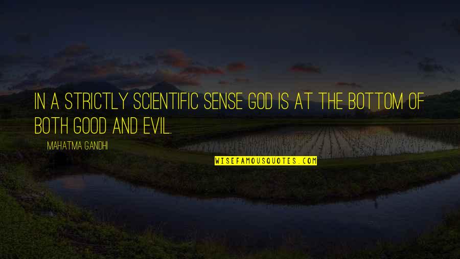 At The Bottom Quotes By Mahatma Gandhi: In a strictly scientific sense God is at