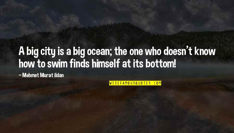 At The Bottom Quotes By Mehmet Murat Ildan: A big city is a big ocean; the