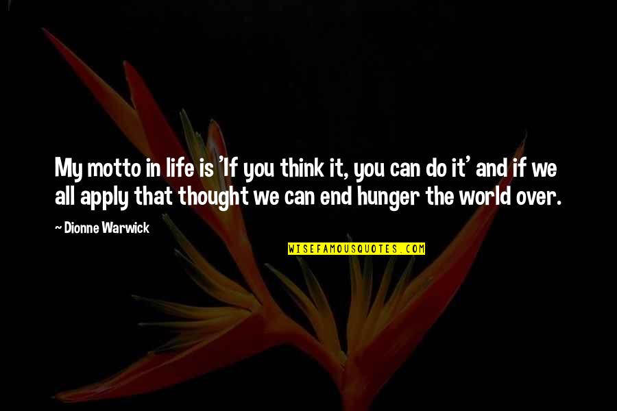 At The End It's Only You Quotes By Dionne Warwick: My motto in life is 'If you think