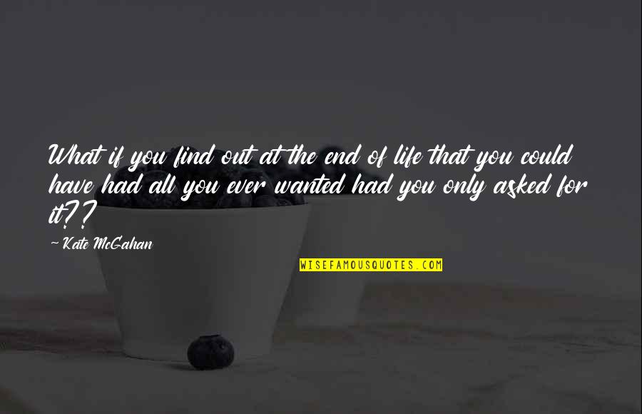 At The End It's Only You Quotes By Kate McGahan: What if you find out at the end