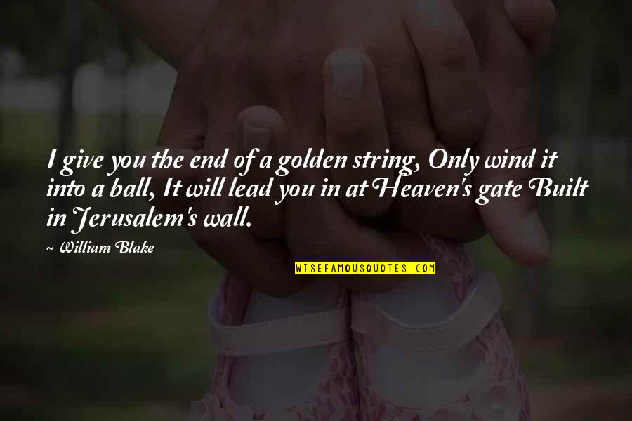 At The End It's Only You Quotes By William Blake: I give you the end of a golden