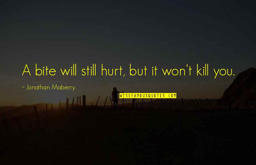 At The End Of The Day Be Thankful Quotes By Jonathan Maberry: A bite will still hurt, but it won't At The End Of The Day Be Thankful Quotes By Jonathan Maberry: A bite will still hurt, but it won't