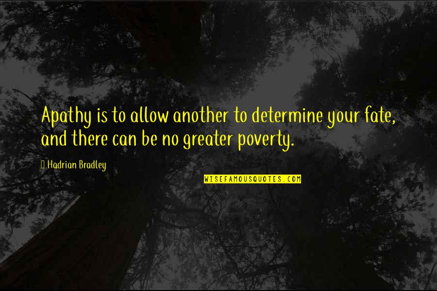 At The End Of The Day Family Is All That Matters Quotes By Hadrian Bradley: Apathy is to allow another to determine your