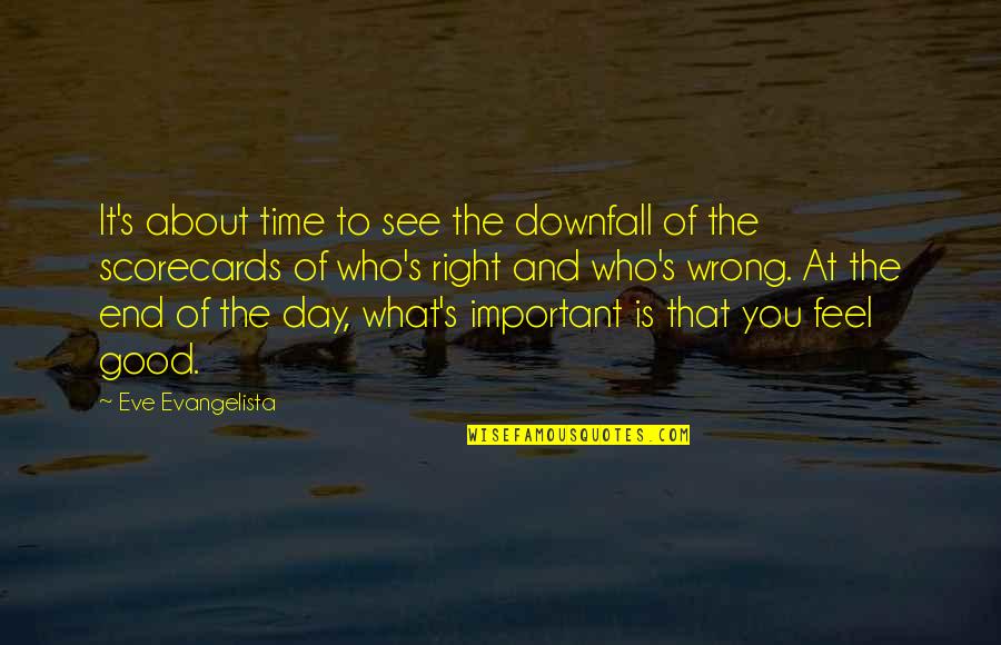 At The End Of The Day Love Quotes By Eve Evangelista: It's about time to see the downfall of