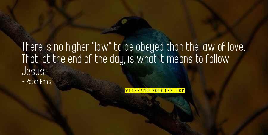 At The End Of The Day Love Quotes By Peter Enns: There is no higher "law" to be obeyed