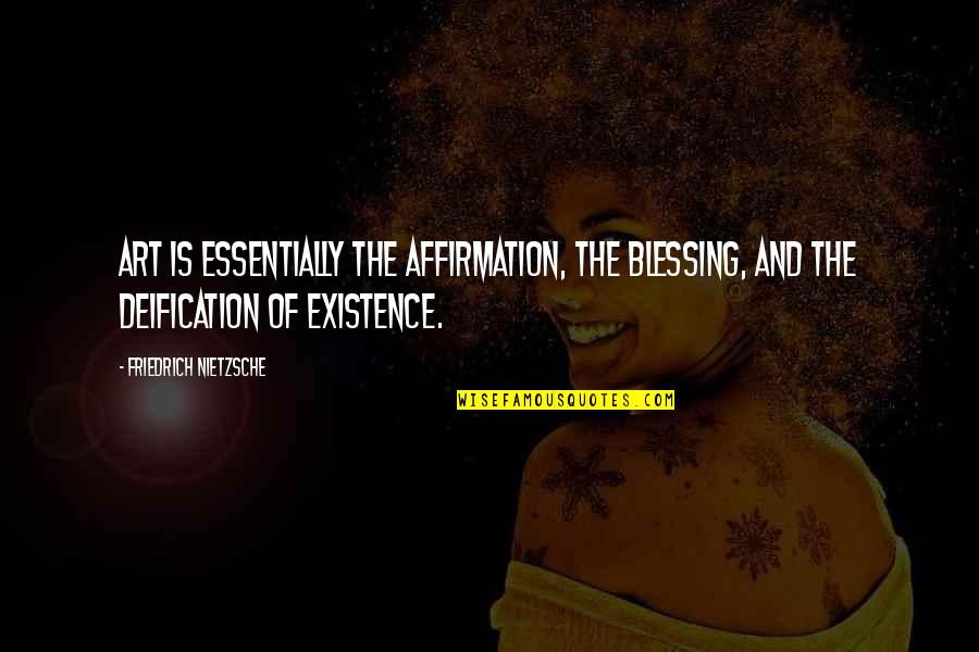 At The End Of The Day We Still Love Each Other Quotes By Friedrich Nietzsche: Art is essentially the affirmation, the blessing, and At The End Of The Day We Still Love Each Other Quotes By Friedrich Nietzsche: Art is essentially the affirmation, the blessing, and
