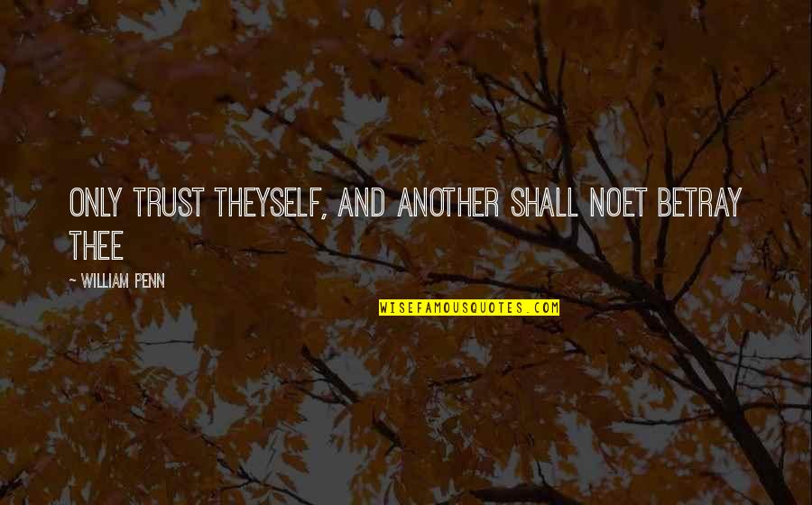 At The End Of The Day We Still Love Each Other Quotes By William Penn: Only trust theyself, and another shall noet betray At The End Of The Day We Still Love Each Other Quotes By William Penn: Only trust theyself, and another shall noet betray