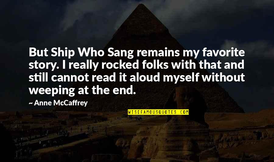 At The End Quotes By Anne McCaffrey: But Ship Who Sang remains my favorite story.