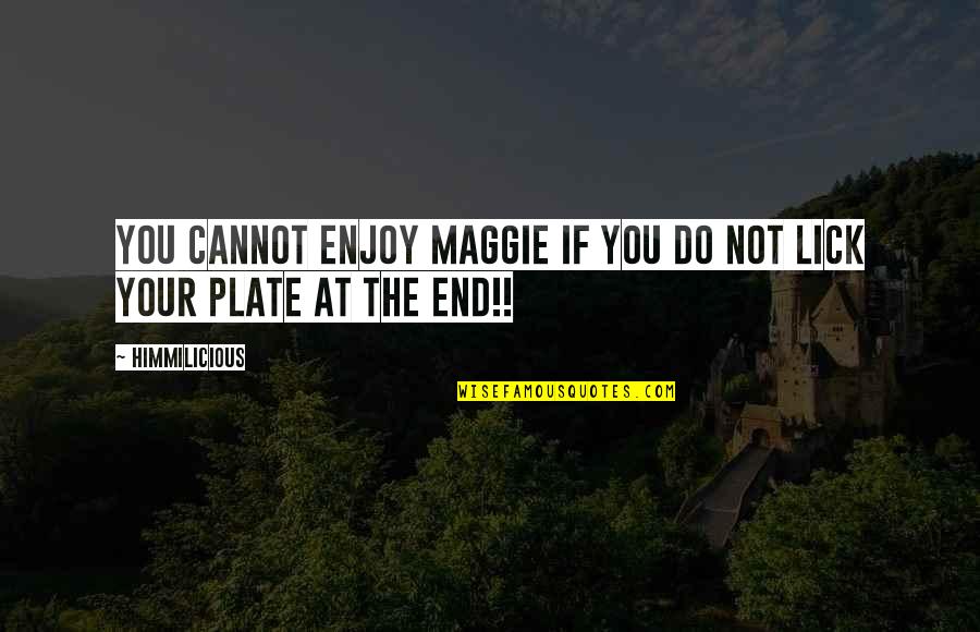 At The End Quotes By Himmilicious: You cannot enjoy Maggie if you do not