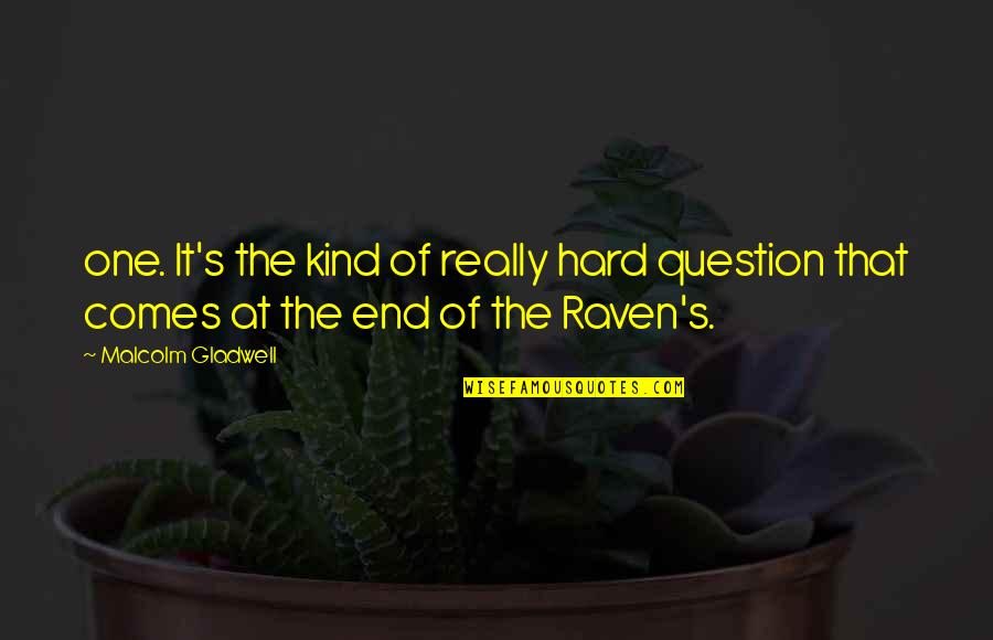 At The End Quotes By Malcolm Gladwell: one. It's the kind of really hard question