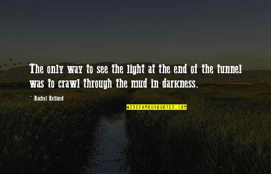 At The End Quotes By Rachel Reiland: The only way to see the light at
