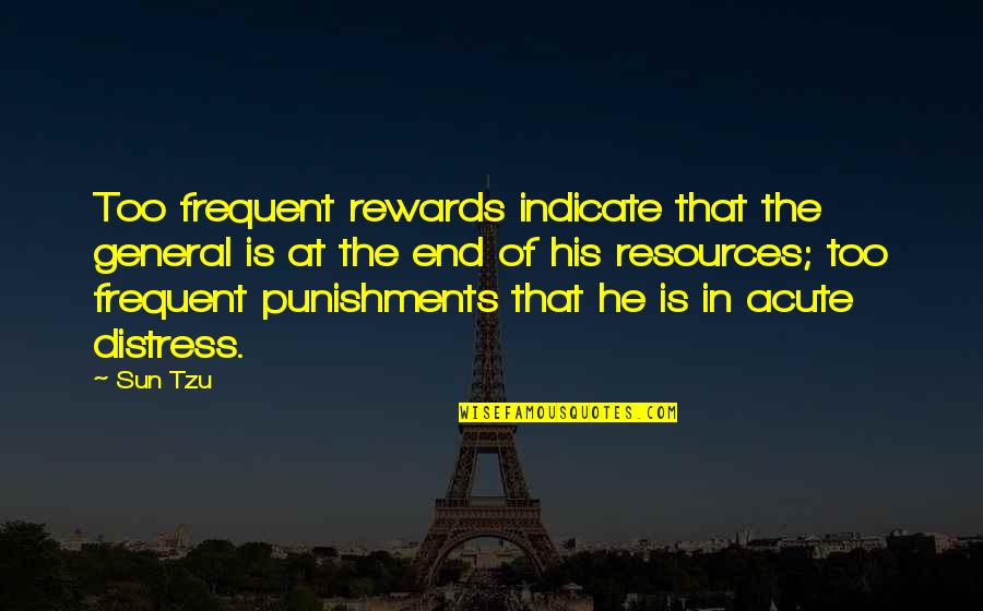 At The End Quotes By Sun Tzu: Too frequent rewards indicate that the general is