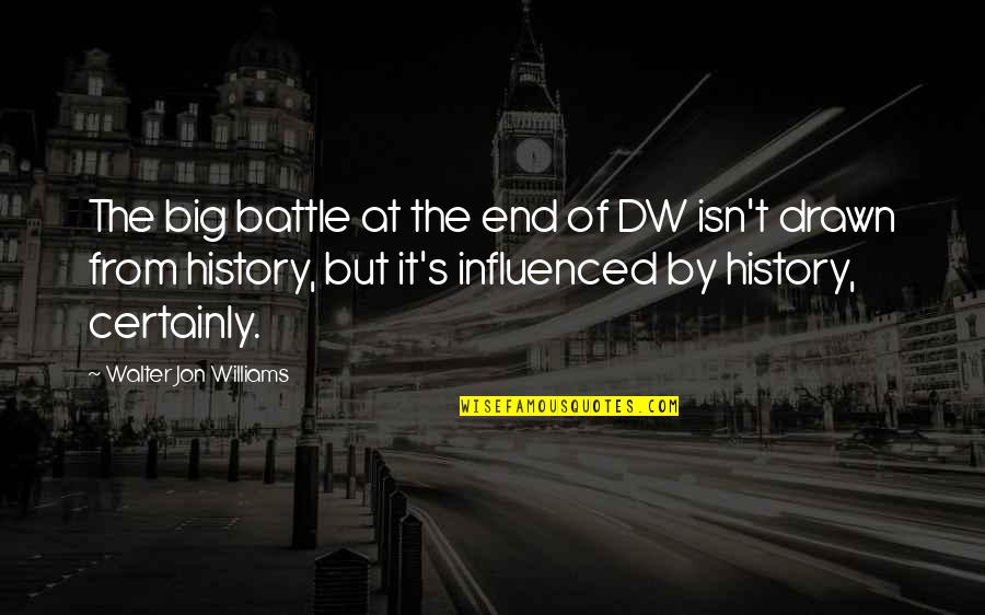 At The End Quotes By Walter Jon Williams: The big battle at the end of DW