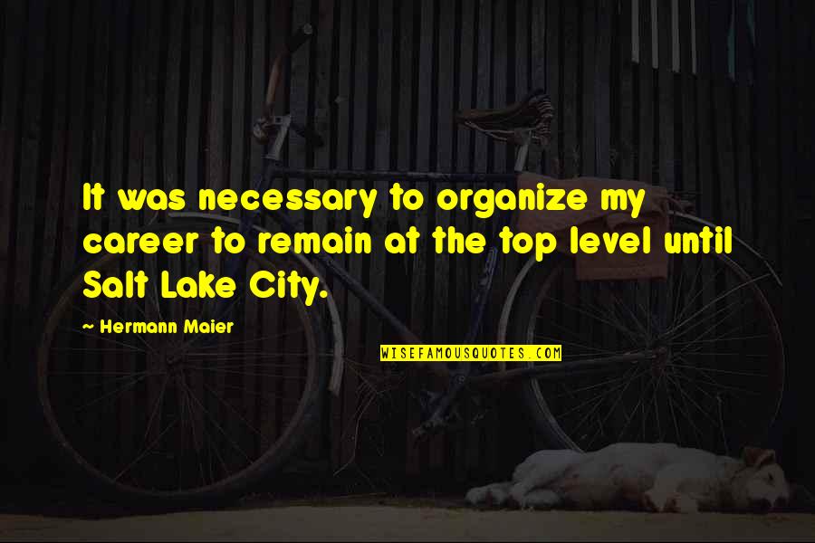 At The Lake Quotes By Hermann Maier: It was necessary to organize my career to